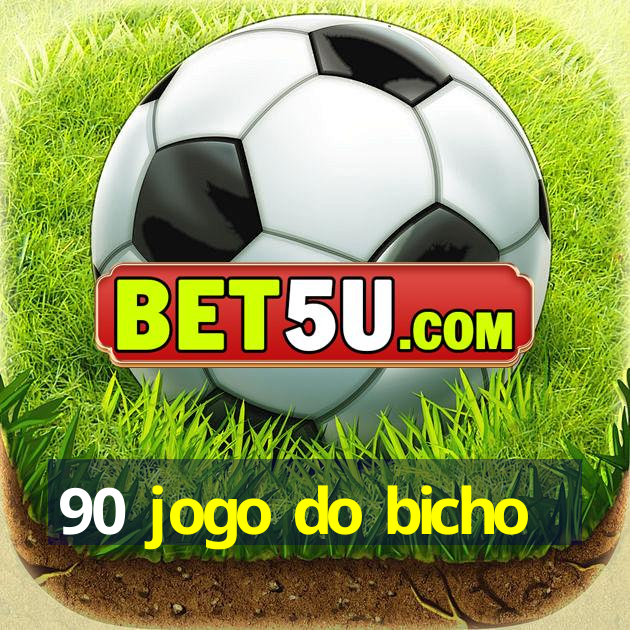 90 jogo do bicho